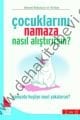 Çocuklarını Namaza Nasıl Alıştırırsın?