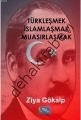 Türkleşmek İslamlaşmak Muasırlaşmak, Ziya Gökalp