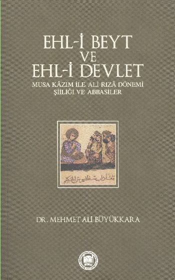 Ehl-i Beyt ve Ehl-i Devlet; Musa Kâzım ile Ali Rızâ Dönemi Şiiliği ve Abbasiler