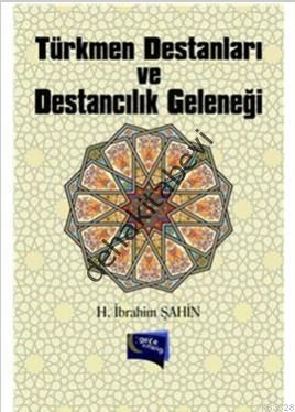 Türkmen Destanları ve Destancılık Geleneği, Halil İbrahim Şahin
