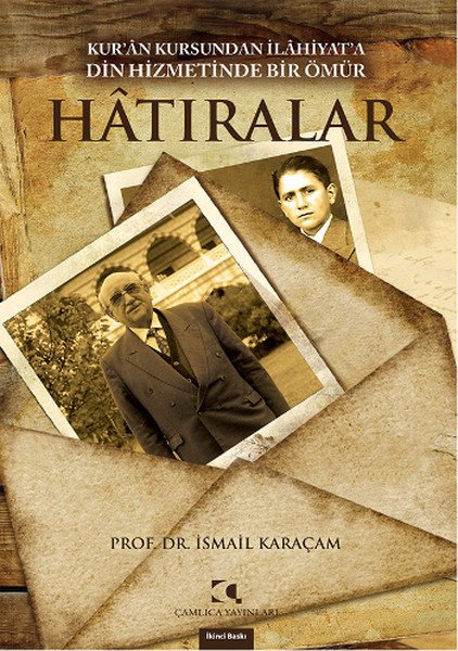 Hatıralar; Kuran Kursundan İlahiyata Din Hizmetinde Bir Ömür, İsmail Karaçam