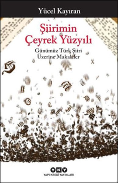 Şiirimin Çeyrek Yüzyılı Günümüz Türk Şiiri Üzerine Makaleler, Yücel Kayıran
