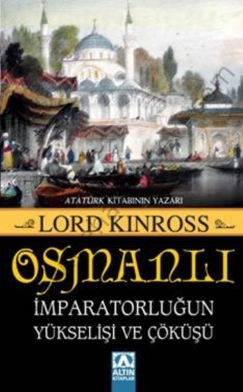 Osmanlı İmparatorluğun Yükselişi ve Çöküşü - Lord Kinross
