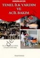 Hemşireler İçin Temel İlk Yardım ve Acil Bakım - H. İbrahim Somyürek;Ruhi Selçuk Tabak