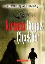 Kırmızı Beyaz Çiçekler, Kurtuluş Altunbaş