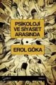 Psikoloji ve Siyaset Arasında, Erol Göka