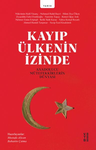 Kayıp Ülkenin İzinde Anadolucu Mütefekkirlerin Dünyası, Mükrimin Halil Yinanç, Mehmed Halid Bayri, Hilmi Ziya Ülken, Ziyaeddin Fahri Fındıkoğlu, Nurettin Topçu, Remzi Oğuz Arık, Mehmet Emin Erişirgil, Refik Halid Karay, Yahya Kemal Beyatlı, Ahmet Hamdi Ta