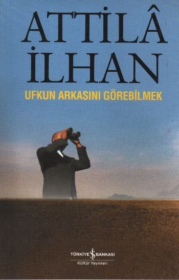 Ufkun Arkasını Görebilmek, Attila İlhan, İş Bankası