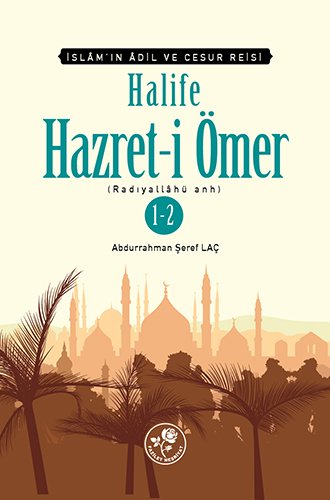 Halife Hazreti Ömer (r.a.), İslamın Adil ve Cesur Reisi