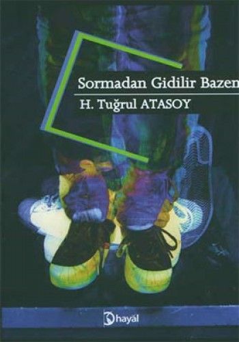 Sormadan Gidilir Bazen, H. Tuğrul Atasoy, Hayal Yayınları