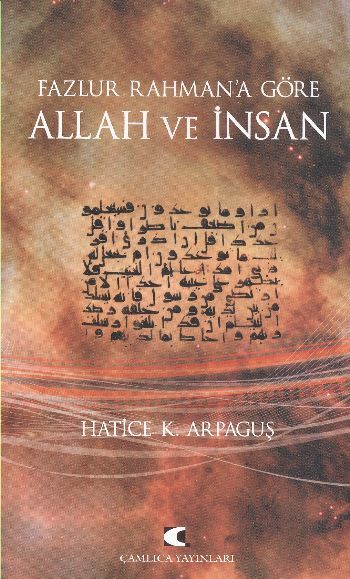 Fazlur Rahman'a Göre Allah ve İnsan, Hatice Kelpetin Arpaguş