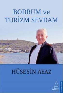 Bodrum ve Turizm Sevdam, Hüseyin Ayaz