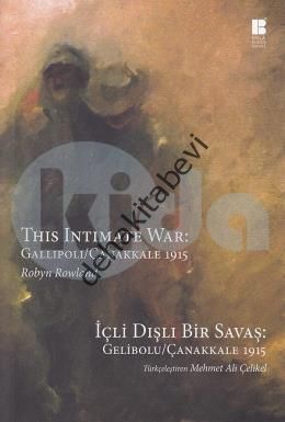 İçli Dışlı Bir Savaş : Gelibolu - Çanakkale 1915, Robyn Rowland