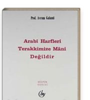 Arabi Harfler Terakkimize Mani Değildir