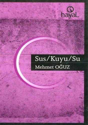 Sus / Kuyu / Su, Mehmet Oğuz, Hayal Yayınları
