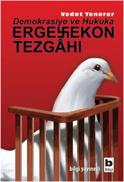 Demokrasiye ve Hukuka Ergenekon Tezgahı, Vedat Yenerer