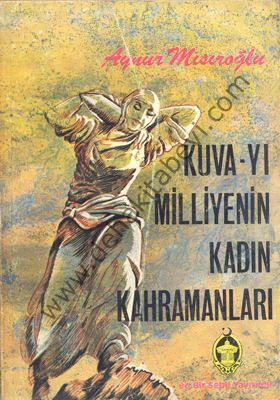 Kuva-yı Milliyenin Kadın Kahramanları - Aynur Mısıroğlu