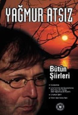 Bütün Şiirleri Yağmur Atsız, Yağmur Atsız