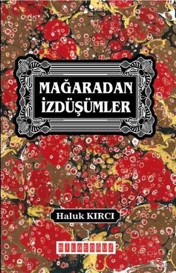Mağaradan İzdüşümler, Haluk Kırcı