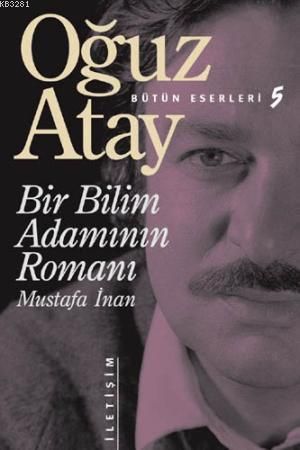 Bir Bilim Adamının Romanı - Mustafa İnan, Oğuz Atay, İletişim