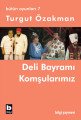 Deli Bayramı Komşularımız Bütün Oyunları 7, Turgut Özakman