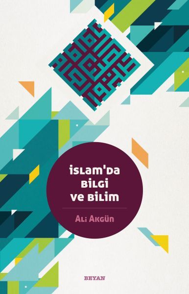 İslam'da Bilgi ve Bilim, Ali Akgün