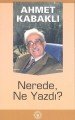 Nerede, Ne Yazdı, Ahmet Kabaklı