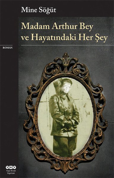 Madam Arthur Bey ve Hayatındaki Her Şey, Mine Söğüt