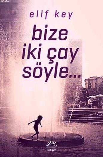Bize İki Çay Söyle, Elif Key, İletişim
