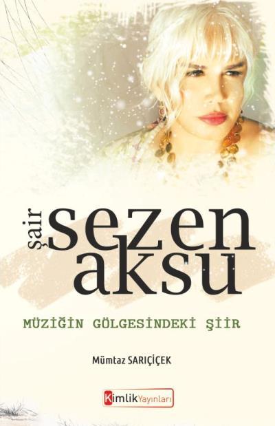 Şair Sezen Aksu-Müziğin Gölgesindeki Şiir, Kimlik Yayınları