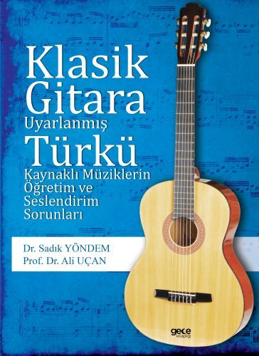 Klasik Gitara Uyarlanmış Türkü Kaynaklı Müziklerin Öğretim ve Seslendirim Sorunları, Sadık Yöntem Ali Uçan