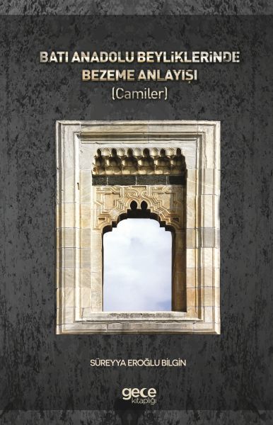 Batı Anadolu Beyliklerinde Bezeme Anlayışı Camiler, Süreyya Eroğlu