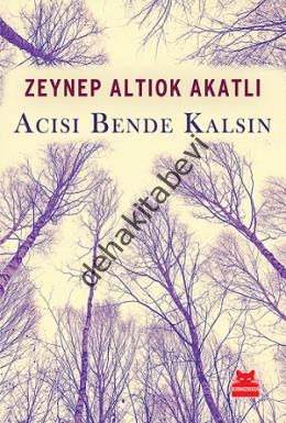 Acısı Bende Kalsın, Zeynep Altıok Akatlı