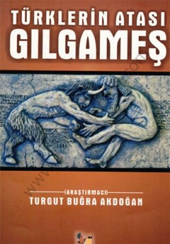 Türklerin Atası Gılgameş - Turgut Buğra Akdoğan