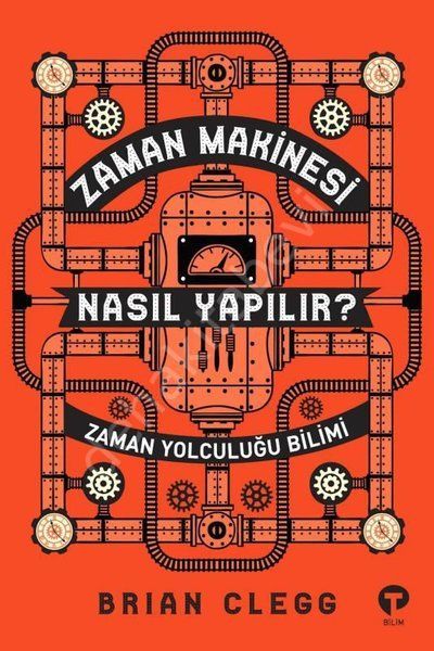 Zaman Makinesi Nasıl Yapılır? Zaman Yolculuğu Bilimi, Brian Clegg