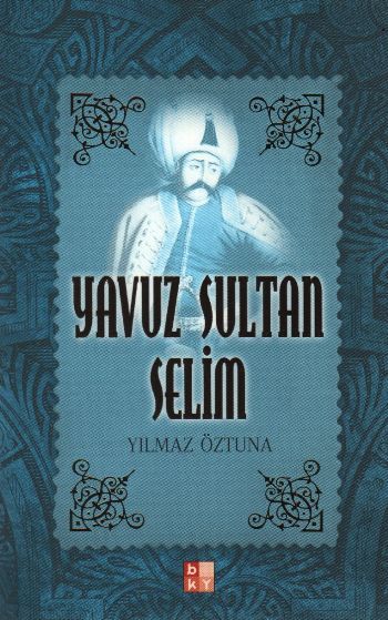 Yavuz Sultan Selim, Yılmaz Öztuna, BKY