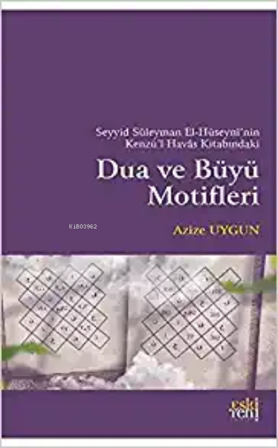 Seyyid Süleyman el-Hüseyninin Kenzül Havas Kitabındaki Dua ve Büyü Motifleri, Azize Uygun