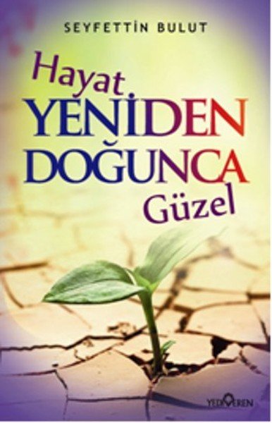 Hayat Yeniden Doğunca Güzel, Seyfettin Bulut, Yediveren Yayınları