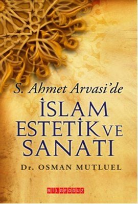 S.Ahmet Arvaside İslam Estetik Ve Sanatı, Osman Mutluel