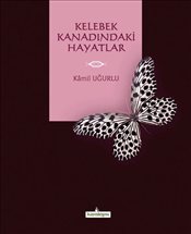 Kelebek Kanadındaki Hayatlar, Kamil Uğurlu,Kardelen Yayınları
