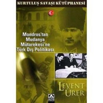 Mondros'tan Mudanya Mütarekesi'ne Türk Dış Politikası, Levent Ürer, Altın Kitaplar