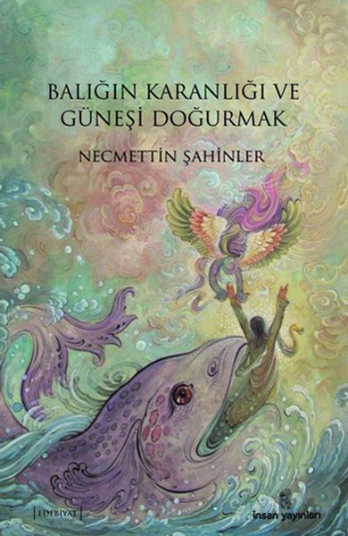 Balığın Karanlığı Ve Güneşi Doğurmak, İnsan Yayınları