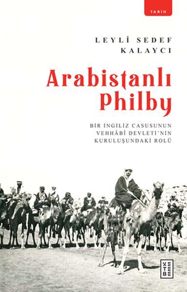Arabistanlı Philby Bir İngiliz Casusunun Vehhabi Devletinin Kuruluşundaki Rolü, Leyli Sedef Kalaycı