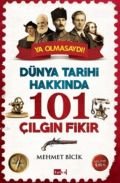 Dünya Tarihi Hakkında 101 Çılgın Fikir, Mehmet Bicik, Tutku Yayınevi