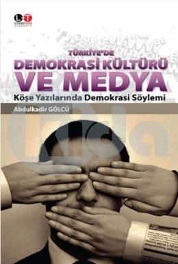 Türkiye'de Demokrasi Kültürü ve Medya, Abdulkadir Gölcü