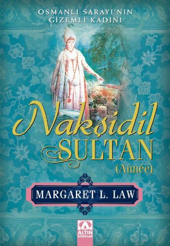 Nakşidil Sultan - Aimee, Margaret L. Law, Altın Kitaplar