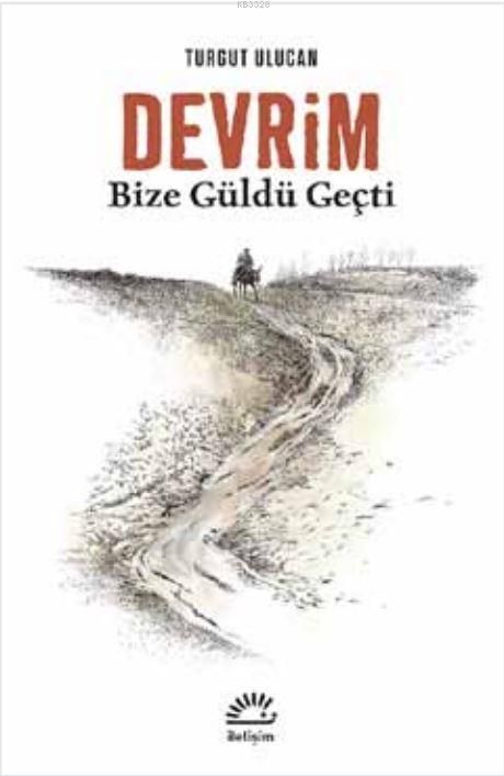Devrim Bize Güldü Geçti, Turgut Ulucan, İletişim
