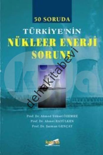 50 Soruda Türkiye'nin Nükleer Enerji Sorunu, Ahmed Yüksel Özemre