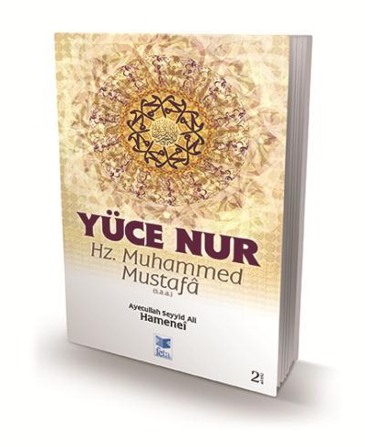 Yüce Nur : Hz. Muhammed Mustafa (s.a.a.), Ayetullah Seyyid Ali Hamenei, Feta Yayıncılık