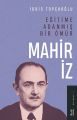 Eğitime Adanmış Bir Ömür Mahir İz, İdris Topçuoğlu